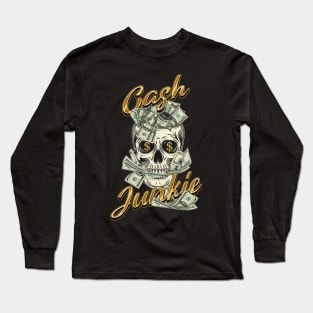 Cash Junkie! Money lover Long Sleeve T-Shirt